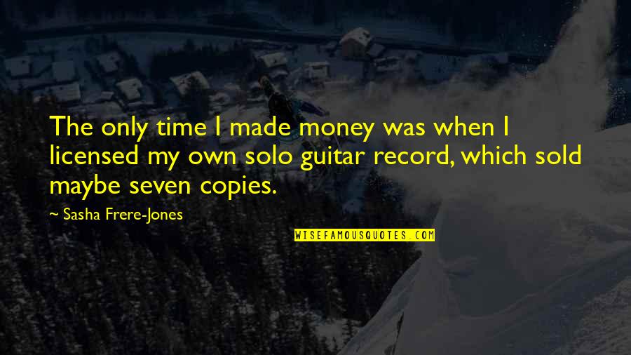 Licensed Quotes By Sasha Frere-Jones: The only time I made money was when