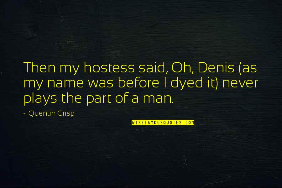 Licensed To Wed Quotes By Quentin Crisp: Then my hostess said, Oh, Denis (as my