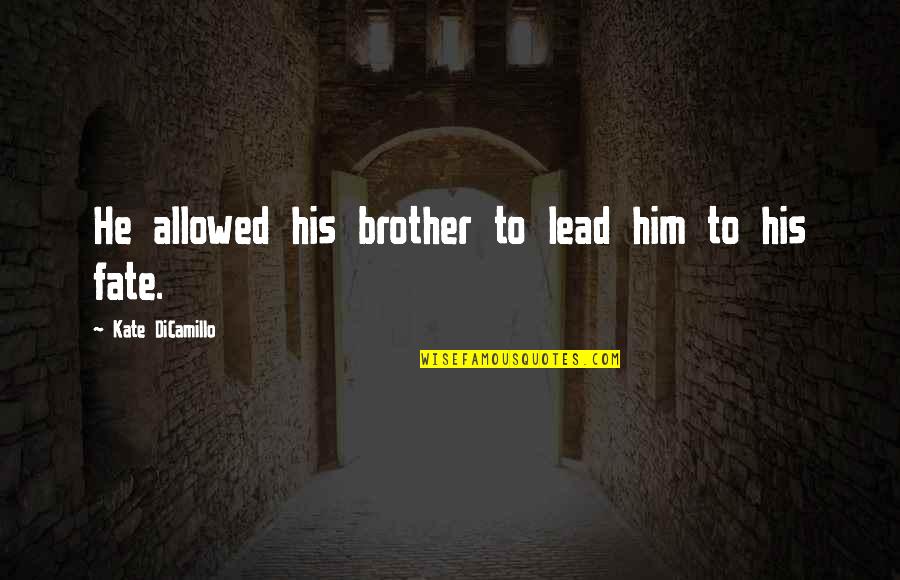 Licensure Examination For Teachers Quotes By Kate DiCamillo: He allowed his brother to lead him to