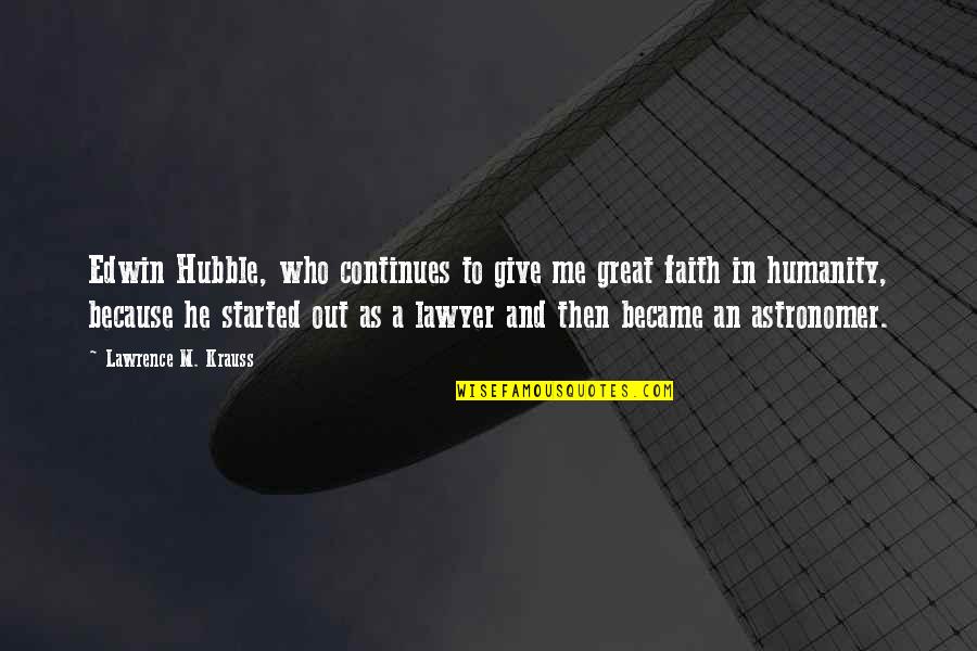 Licentiae Quotes By Lawrence M. Krauss: Edwin Hubble, who continues to give me great Licentiae Quotes By Lawrence M. Krauss: Edwin Hubble, who continues to give me great