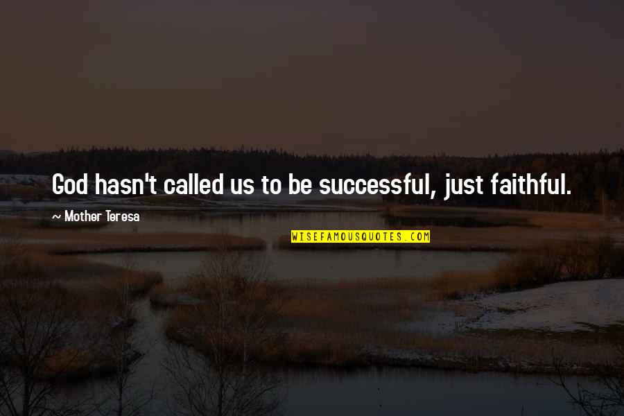 Licentiate Theology Quotes By Mother Teresa: God hasn't called us to be successful, just Licentiate Theology Quotes By Mother Teresa: God hasn't called us to be successful, just