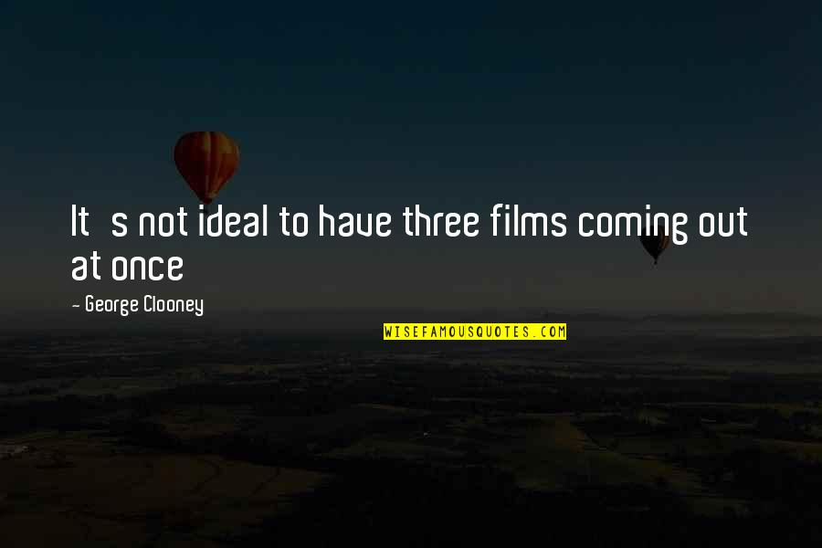 Licentiates Quotes By George Clooney: It's not ideal to have three films coming Licentiates Quotes By George Clooney: It's not ideal to have three films coming