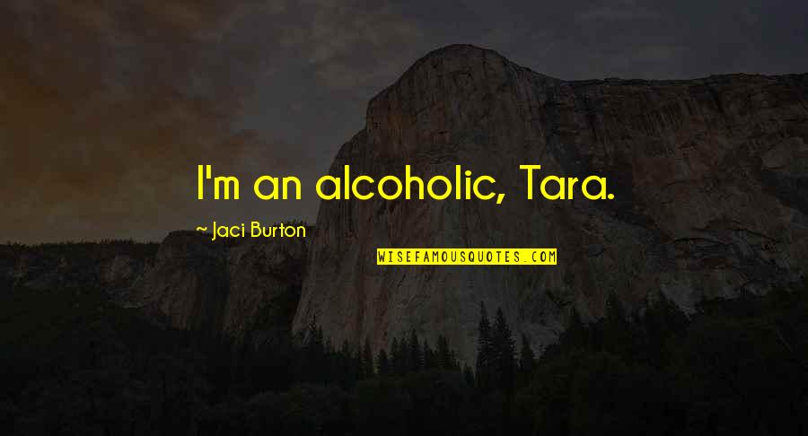 Licentiousness In The Bible Quotes By Jaci Burton: I'm an alcoholic, Tara.