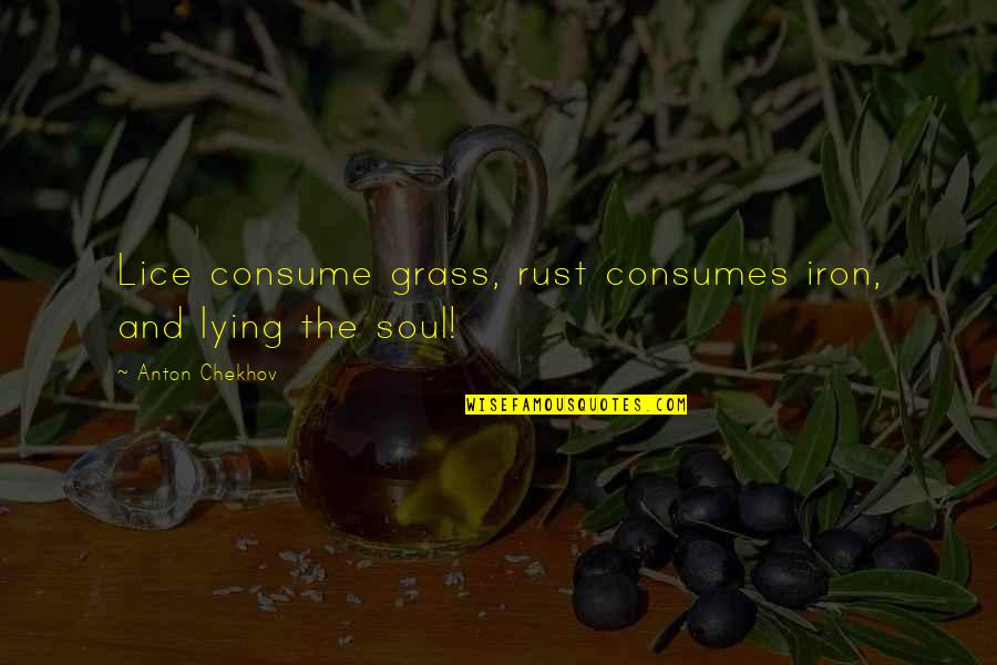 Lice's Quotes By Anton Chekhov: Lice consume grass, rust consumes iron, and lying Lice's Quotes By Anton Chekhov: Lice consume grass, rust consumes iron, and lying