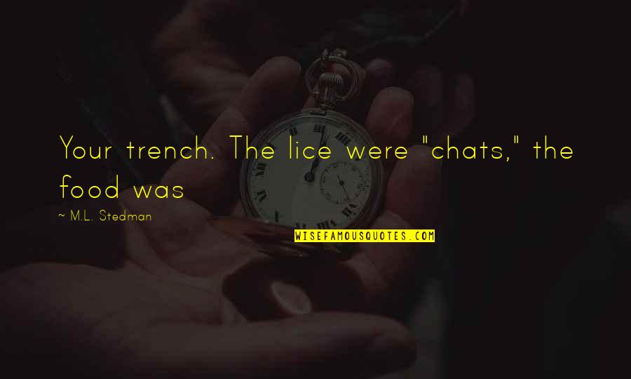 Lice's Quotes By M.L. Stedman: Your trench. The lice were "chats," the food Lice's Quotes By M.L. Stedman: Your trench. The lice were "chats," the food