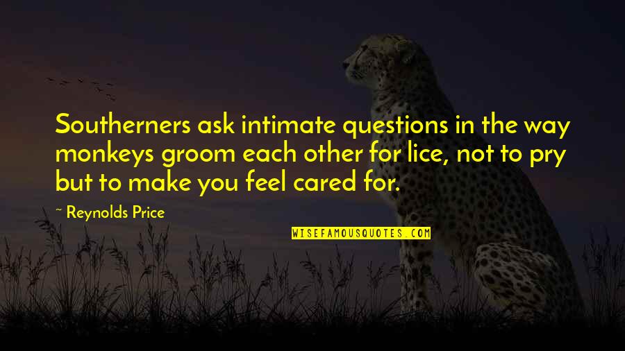 Lice's Quotes By Reynolds Price: Southerners ask intimate questions in the way monkeys Lice's Quotes By Reynolds Price: Southerners ask intimate questions in the way monkeys