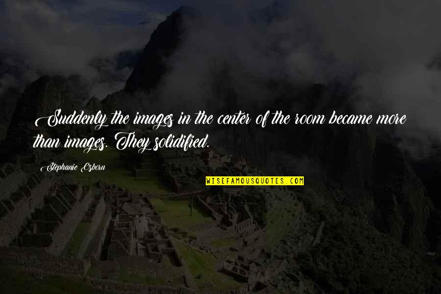 Liceunet Quotes By Stephanie Osborn: Suddenly the images in the center of the Liceunet Quotes By Stephanie Osborn: Suddenly the images in the center of the