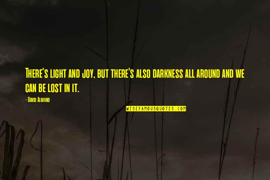Lichamelijke Afhankelijkheid Quotes By David Almond: There's light and joy, but there's also darkness Lichamelijke Afhankelijkheid Quotes By David Almond: There's light and joy, but there's also darkness