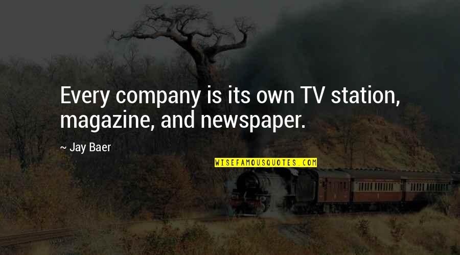 Lichamelijke Opvoeding Quotes By Jay Baer: Every company is its own TV station, magazine,