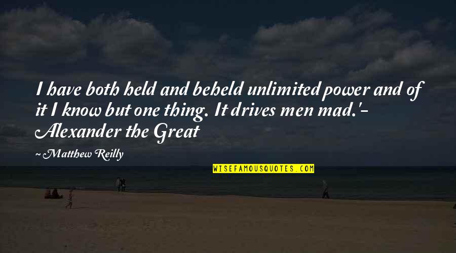 Lichamelijke Opvoeding Quotes By Matthew Reilly: I have both held and beheld unlimited power