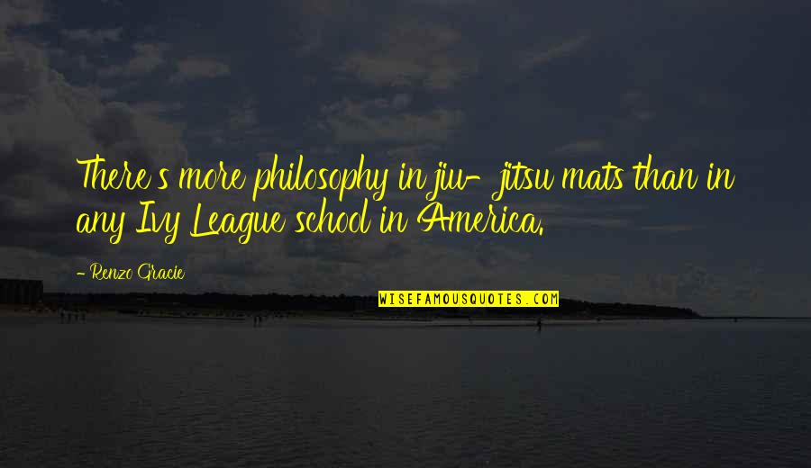 Lichee Quotes By Renzo Gracie: There's more philosophy in jiu-jitsu mats than in