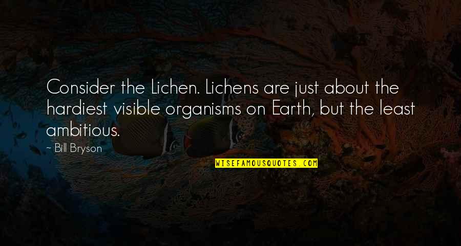 Lichen Quotes By Bill Bryson: Consider the Lichen. Lichens are just about the