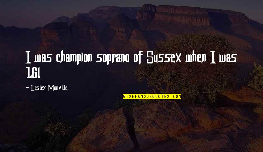 Lichen Quotes By Lesley Manville: I was champion soprano of Sussex when I