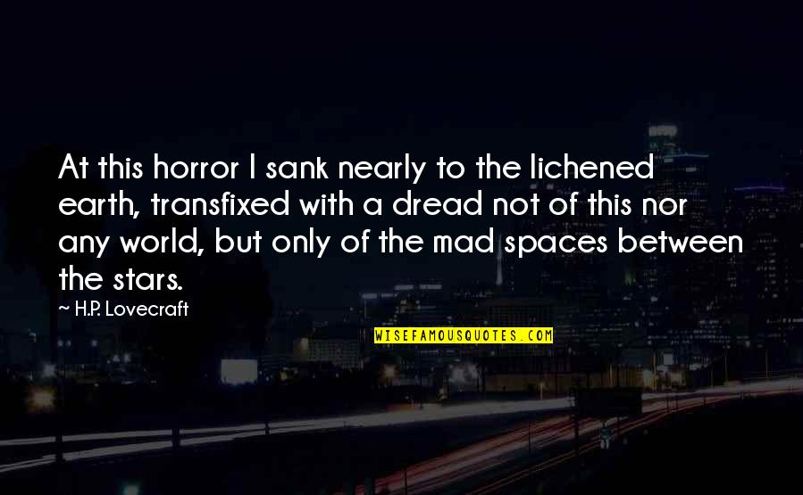 Lichened Quotes By H.P. Lovecraft: At this horror I sank nearly to the