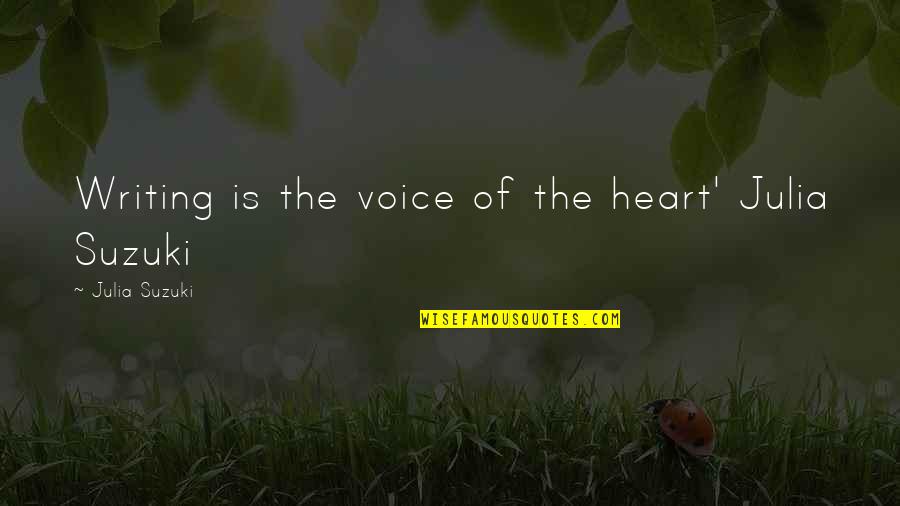 Lichened Quotes By Julia Suzuki: Writing is the voice of the heart' Julia