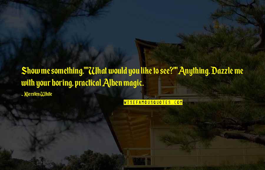 Lichenes Quotes By Kiersten White: Show me something.""What would you like to see?""Anything. Lichenes Quotes By Kiersten White: Show me something.""What would you like to see?""Anything.