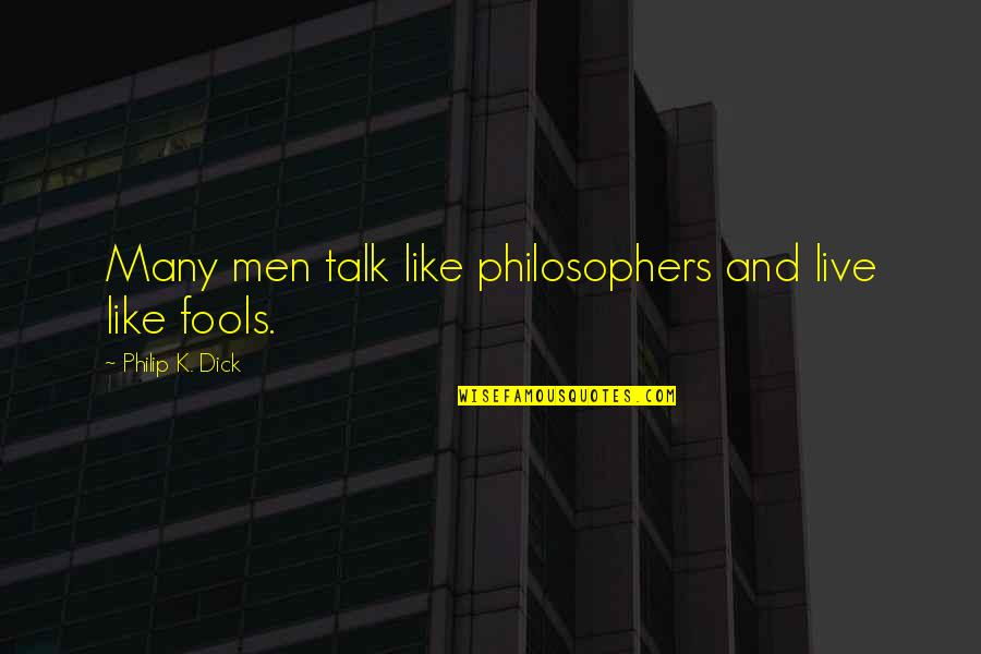 Lichenoid Keratosis Quotes By Philip K. Dick: Many men talk like philosophers and live like Lichenoid Keratosis Quotes By Philip K. Dick: Many men talk like philosophers and live like