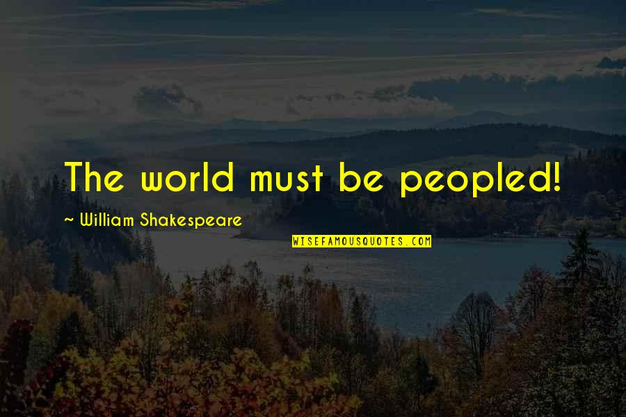 Lichenthrope Quotes By William Shakespeare: The world must be peopled!