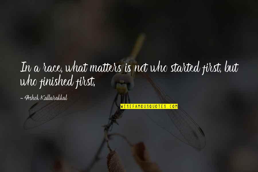Lichgate Oak Quotes By Ashok Kallarakkal: In a race, what matters is not who Lichgate Oak Quotes By Ashok Kallarakkal: In a race, what matters is not who