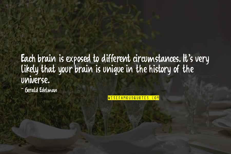 Lichgate Park Quotes By Gerald Edelman: Each brain is exposed to different circumstances. It's