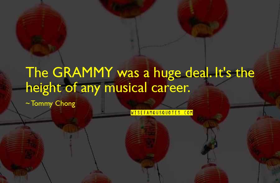 Lichide Periculoase Quotes By Tommy Chong: The GRAMMY was a huge deal. It's the