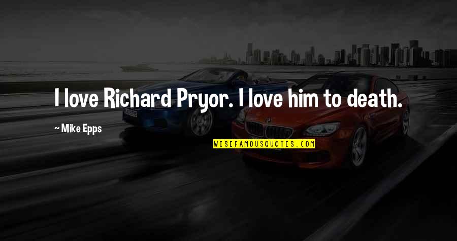 Lichide Vape Quotes By Mike Epps: I love Richard Pryor. I love him to Lichide Vape Quotes By Mike Epps: I love Richard Pryor. I love him to