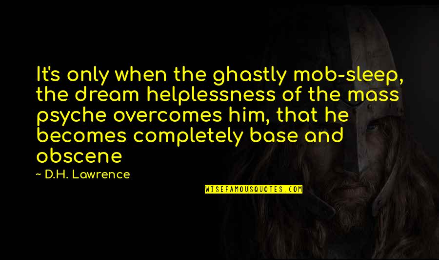Lichide Volatile Quotes By D.H. Lawrence: It's only when the ghastly mob-sleep, the dream