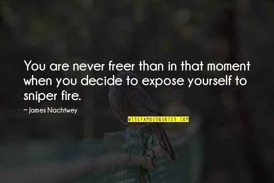 Lichine Laser Quotes By James Nachtwey: You are never freer than in that moment Lichine Laser Quotes By James Nachtwey: You are never freer than in that moment