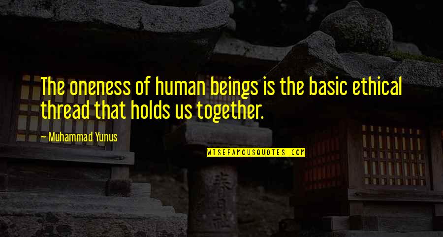Lichine Laser Quotes By Muhammad Yunus: The oneness of human beings is the basic