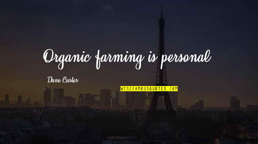 Lichokopytn K Quotes By Dave Carter: Organic farming is personal. Lichokopytn K Quotes By Dave Carter: Organic farming is personal.