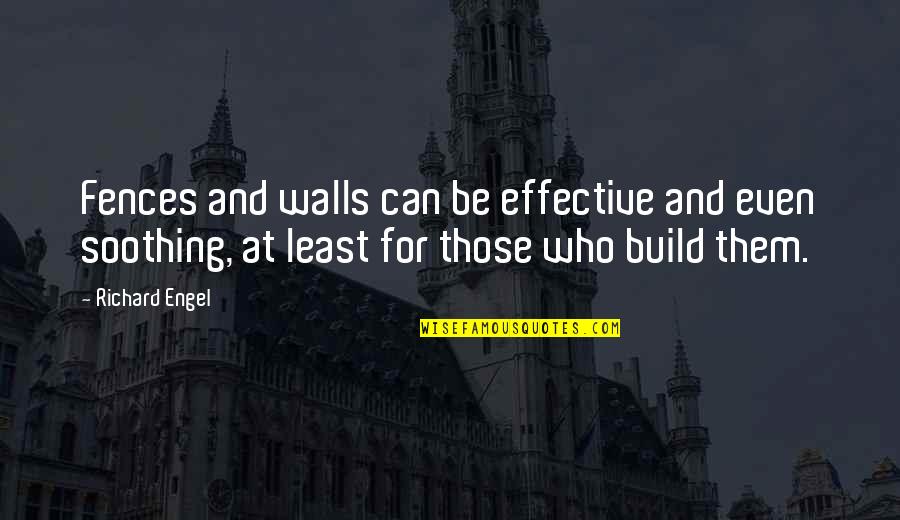 Lichokopytn K Quotes By Richard Engel: Fences and walls can be effective and even Lichokopytn K Quotes By Richard Engel: Fences and walls can be effective and even