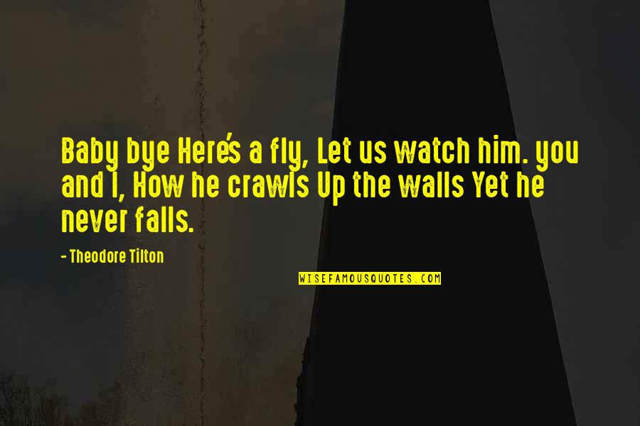 Lichokopytn K Quotes By Theodore Tilton: Baby bye Here's a fly, Let us watch Lichokopytn K Quotes By Theodore Tilton: Baby bye Here's a fly, Let us watch
