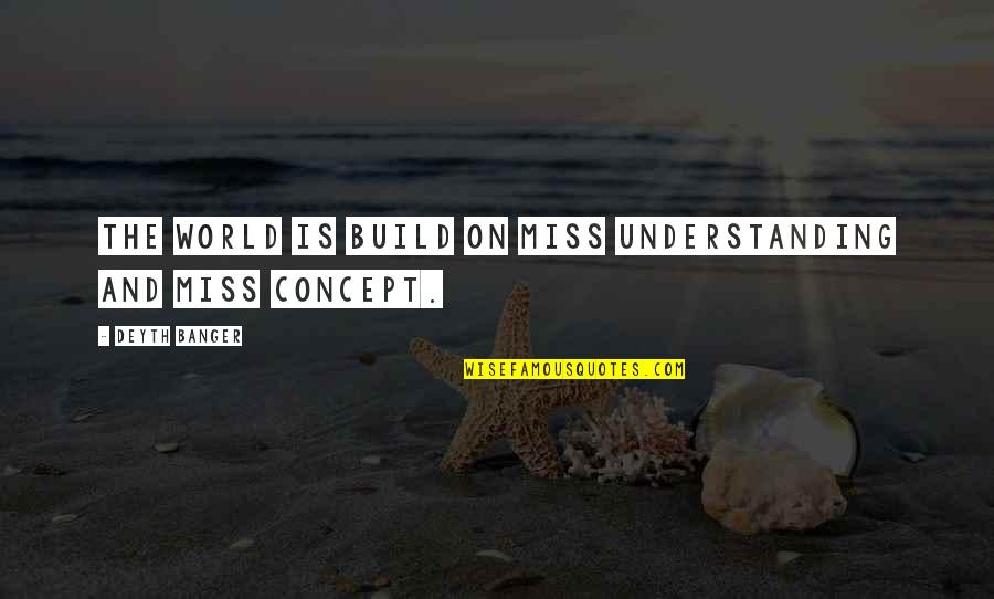 Lichon Francis Quotes By Deyth Banger: The world is build on miss understanding and Lichon Francis Quotes By Deyth Banger: The world is build on miss understanding and