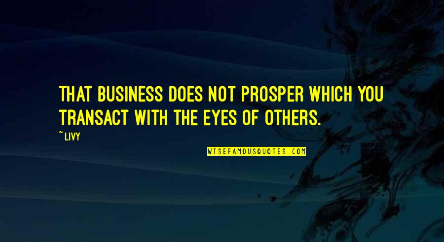 Lichongdo Quotes By Livy: That business does not prosper which you transact
