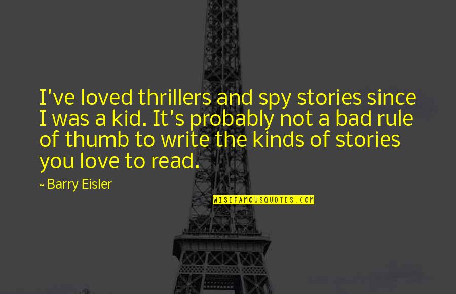 Lichoreri Nice Quotes By Barry Eisler: I've loved thrillers and spy stories since I