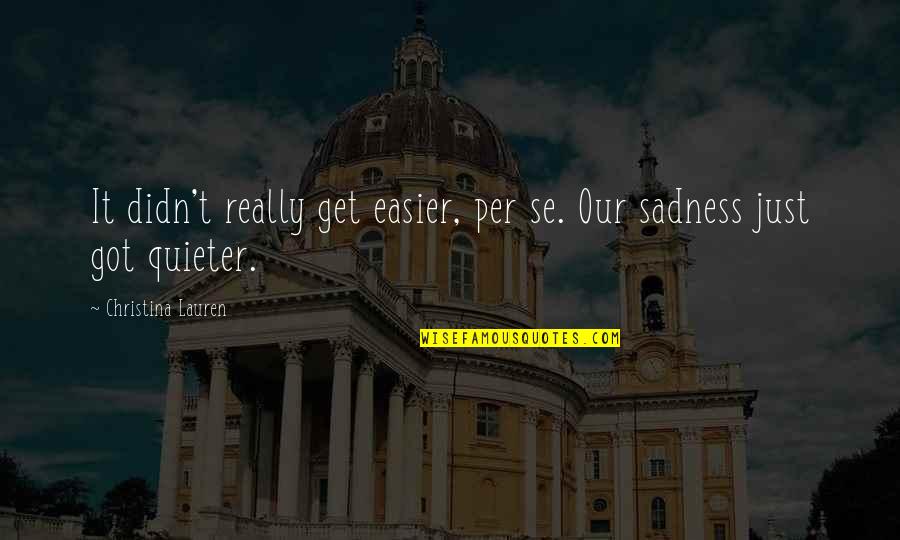Lichoreri Nice Quotes By Christina Lauren: It didn't really get easier, per se. Our