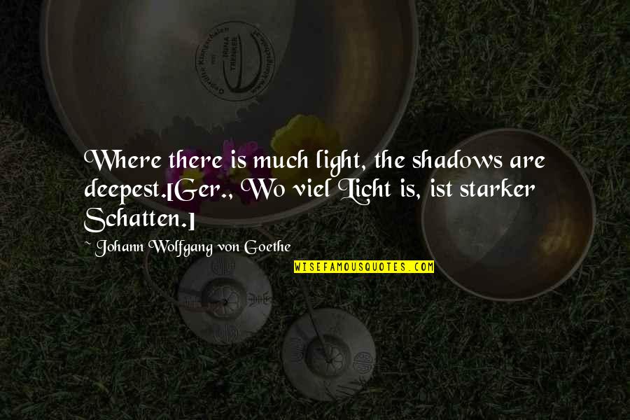 Licht Quotes By Johann Wolfgang Von Goethe: Where there is much light, the shadows are