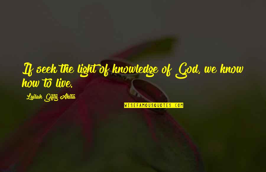 Licht Quotes By Lailah Gifty Akita: If seek the light of knowledge of God,