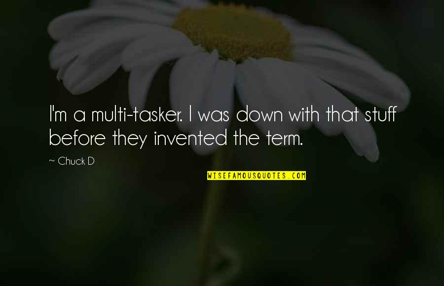 Lichtenauer Bier Quotes By Chuck D: I'm a multi-tasker. I was down with that