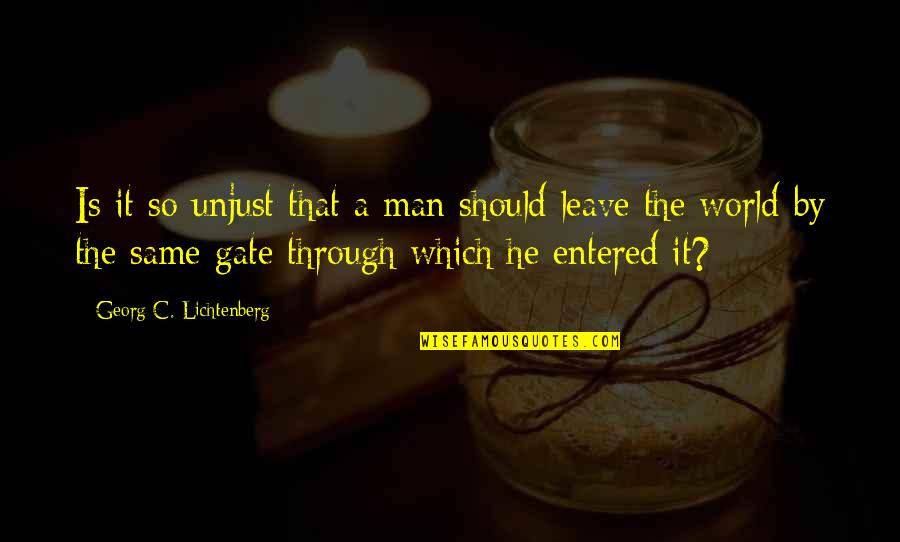 Lichtenberg Quotes By Georg C. Lichtenberg: Is it so unjust that a man should