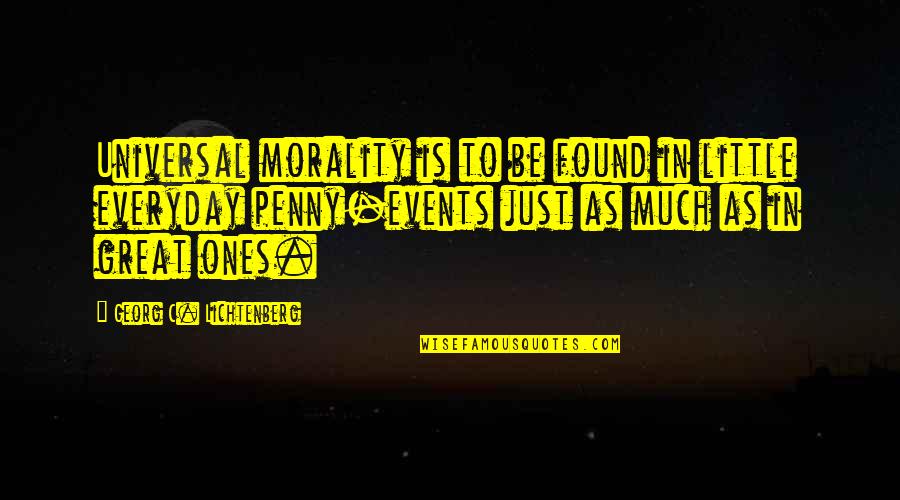 Lichtenberg Quotes By Georg C. Lichtenberg: Universal morality is to be found in little