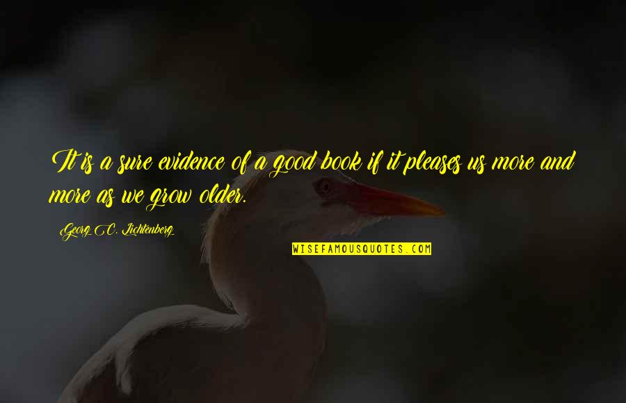 Lichtenberg Quotes By Georg C. Lichtenberg: It is a sure evidence of a good