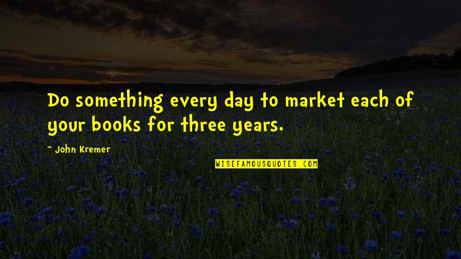 Lichtenberger Engineering Quotes By John Kremer: Do something every day to market each of