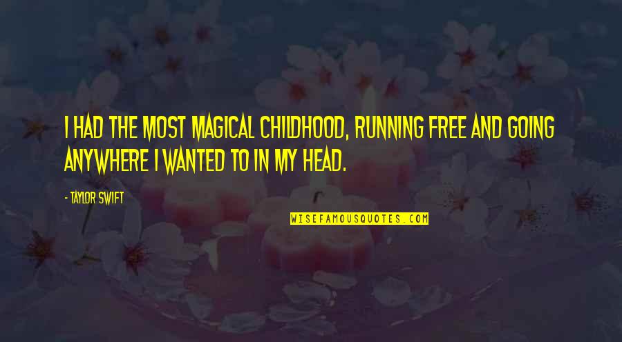 Lichtenfels Bavaria Quotes By Taylor Swift: I had the most magical childhood, running free Lichtenfels Bavaria Quotes By Taylor Swift: I had the most magical childhood, running free
