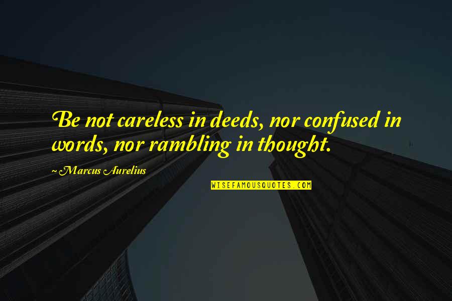 Lichtenstein Roy Quotes By Marcus Aurelius: Be not careless in deeds, nor confused in
