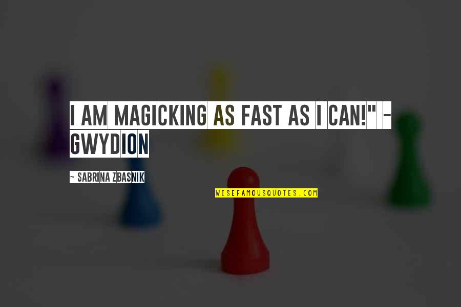 Lichtenstein Roy Quotes By Sabrina Zbasnik: I am magicking as fast as I can!"