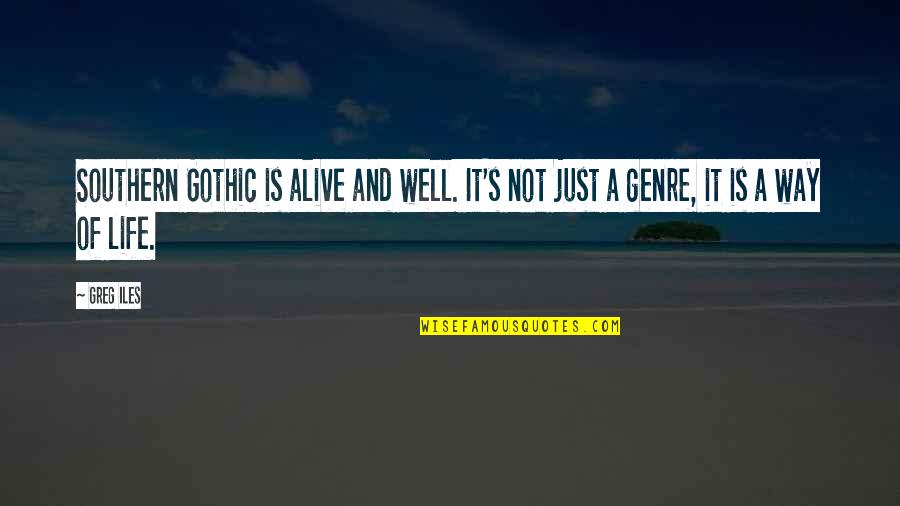 Lichterkette Quotes By Greg Iles: Southern Gothic is alive and well. It's not