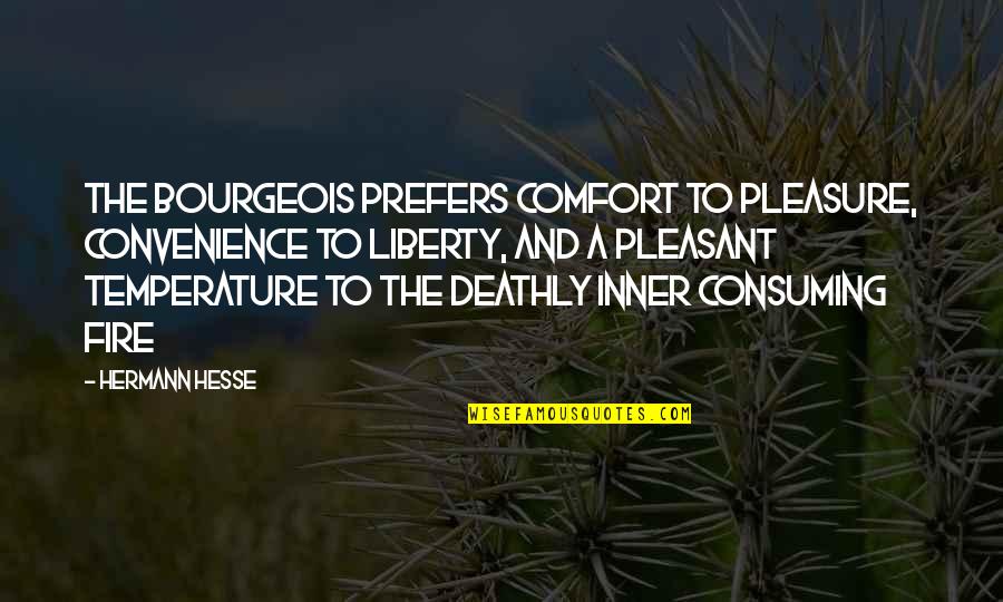 Lichterkette Quotes By Hermann Hesse: The bourgeois prefers comfort to pleasure, convenience to Lichterkette Quotes By Hermann Hesse: The bourgeois prefers comfort to pleasure, convenience to