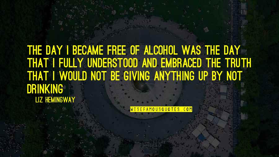 Lichterman Hand Quotes By Liz Hemingway: The day I became free of alcohol was Lichterman Hand Quotes By Liz Hemingway: The day I became free of alcohol was