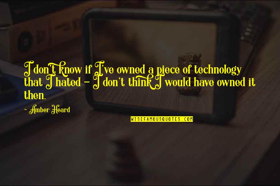 Lichtigfeldschule Quotes By Amber Heard: I don't know if I've owned a piece Lichtigfeldschule Quotes By Amber Heard: I don't know if I've owned a piece